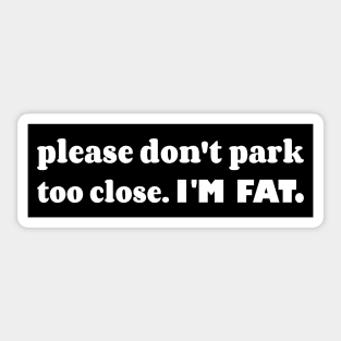 Please Don't Park Too Close I'm Fat, Funny Car Bumper Sticker